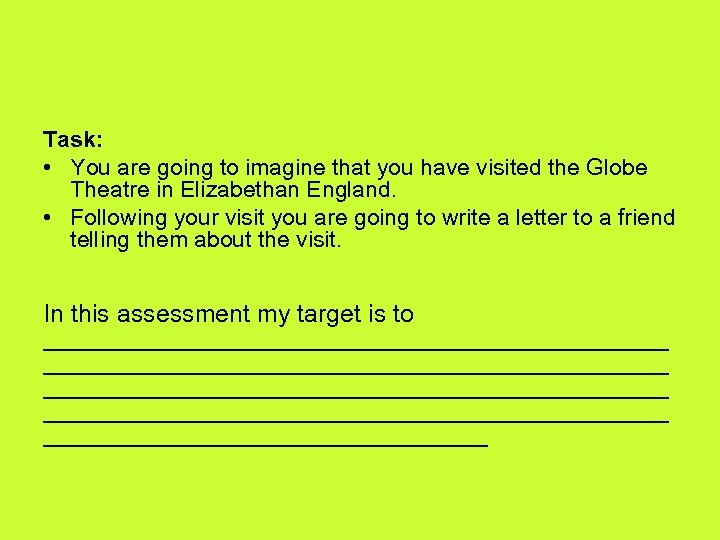 Task: • You are going to imagine that you have visited the Globe Theatre