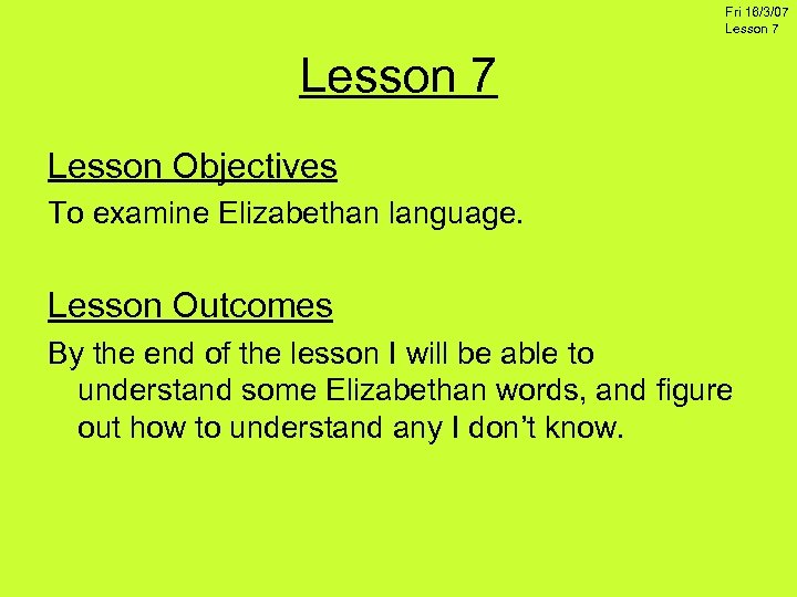Fri 16/3/07 Lesson Objectives To examine Elizabethan language. Lesson Outcomes By the end of