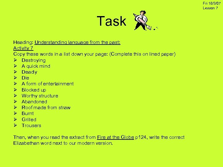 Fri 16/3/07 Lesson 7 Task Heading: Understanding language from the past: Activity 7 Copy
