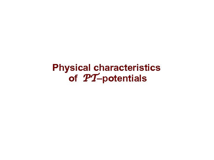 Physical characteristics of PT–potentials 