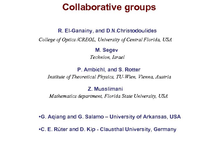 Collaborative groups R. El-Ganainy, and D. N. Christodoulides College of Optics /CREOL, University of