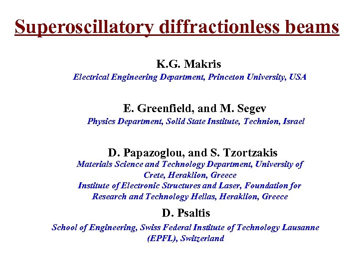Superoscillatory diffractionless beams K. G. Makris Electrical Engineering Department, Princeton University, USA E. Greenfield,