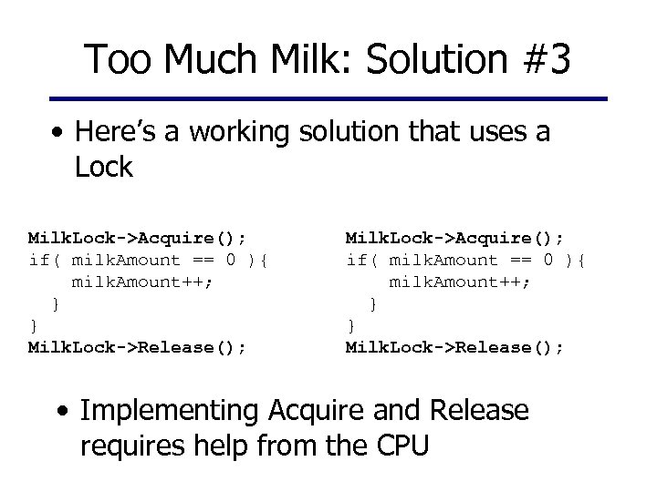 Too Much Milk: Solution #3 • Here’s a working solution that uses a Lock