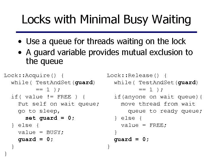 Locks with Minimal Busy Waiting • Use a queue for threads waiting on the