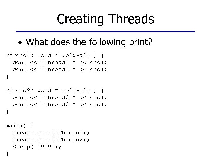 Creating Threads • What does the following print? Thread 1( void * void. Pair