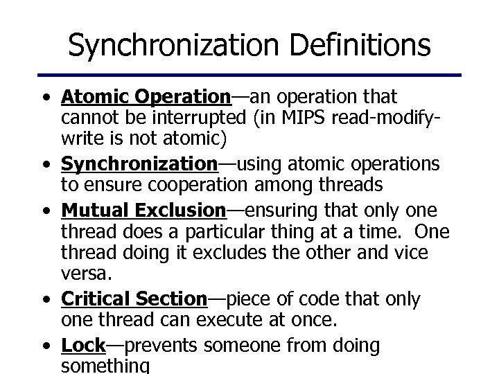 Synchronization Definitions • Atomic Operation—an operation that cannot be interrupted (in MIPS read-modifywrite is