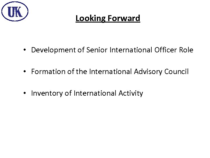 Looking Forward • Development of Senior International Officer Role • Formation of the International