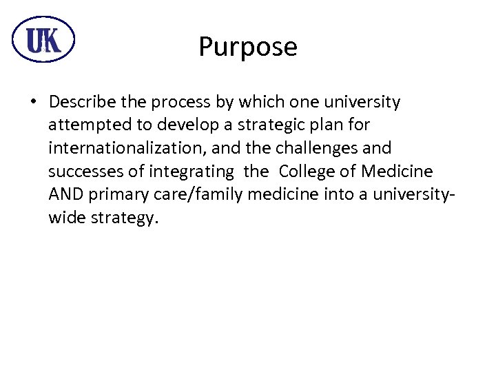 Purpose • Describe the process by which one university attempted to develop a strategic