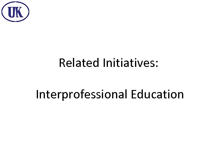 Related Initiatives: Interprofessional Education 