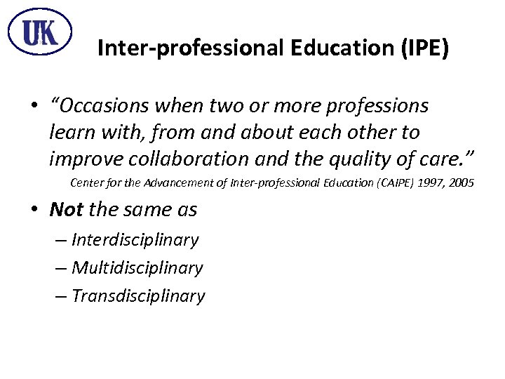 Inter-professional Education (IPE) • “Occasions when two or more professions learn with, from and