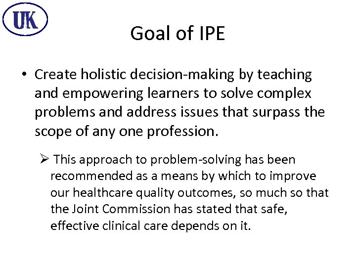 Goal of IPE • Create holistic decision-making by teaching and empowering learners to solve