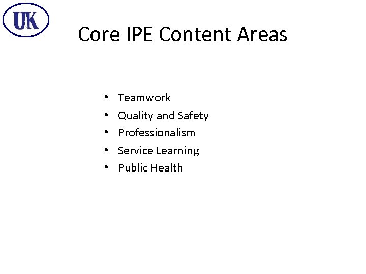 Core IPE Content Areas • • • Teamwork Quality and Safety Professionalism Service Learning