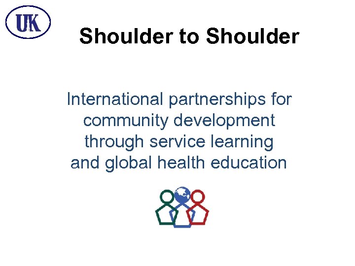 Shoulder to Shoulder International partnerships for community development through service learning and global health