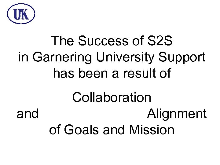 The Success of S 2 S in Garnering University Support has been a result