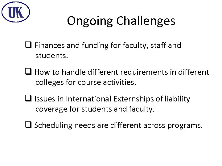 Ongoing Challenges q Finances and funding for faculty, staff and students. q How to