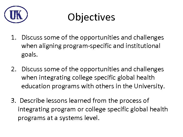 Objectives 1. Discuss some of the opportunities and challenges when aligning program-specific and institutional