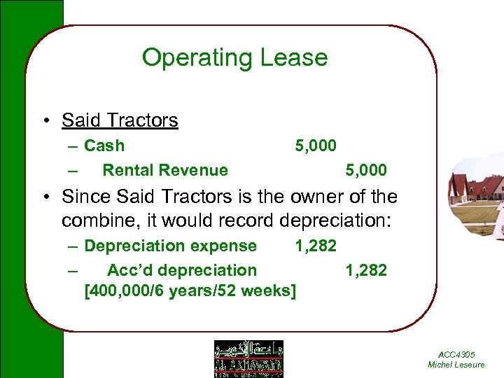 Operating Lease • Said Tractors – Cash – Rental Revenue 5, 000 • Since