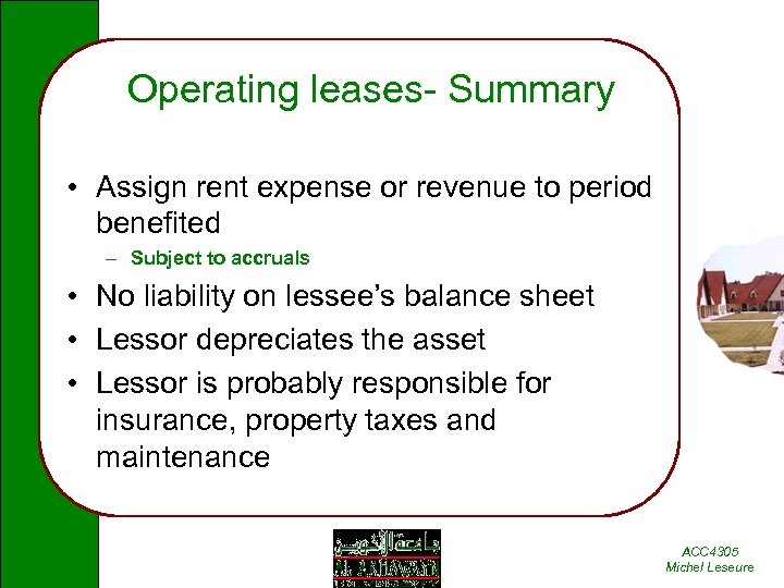 Operating leases- Summary • Assign rent expense or revenue to period benefited – Subject