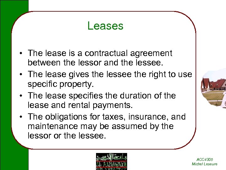 Leases • The lease is a contractual agreement between the lessor and the lessee.