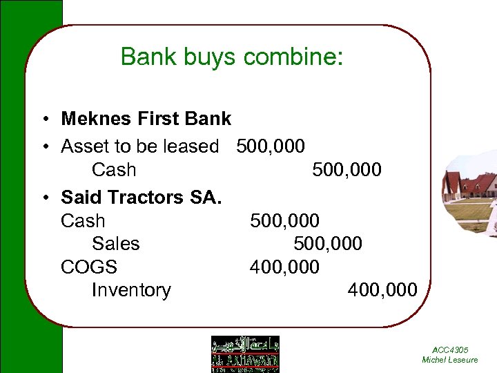 Bank buys combine: • Meknes First Bank • Asset to be leased 500, 000