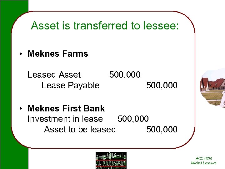Asset is transferred to lessee: • Meknes Farms Leased Asset Lease Payable 500, 000