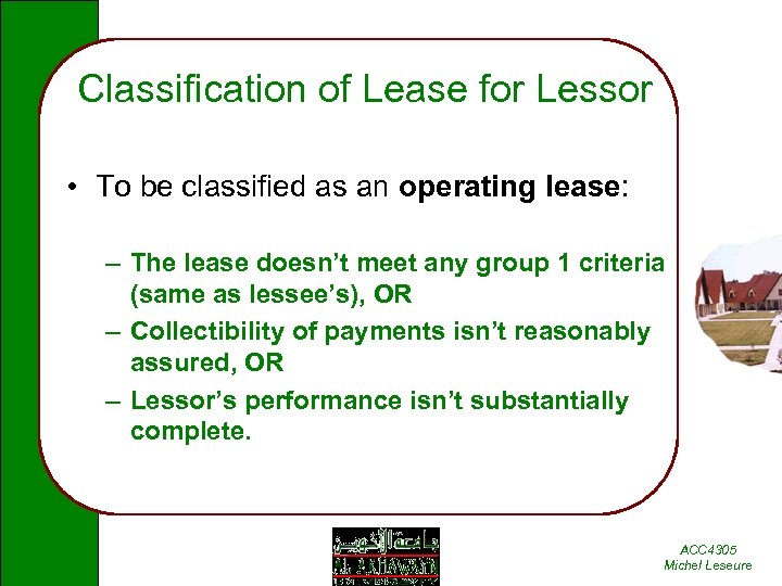Classification of Lease for Lessor • To be classified as an operating lease: –
