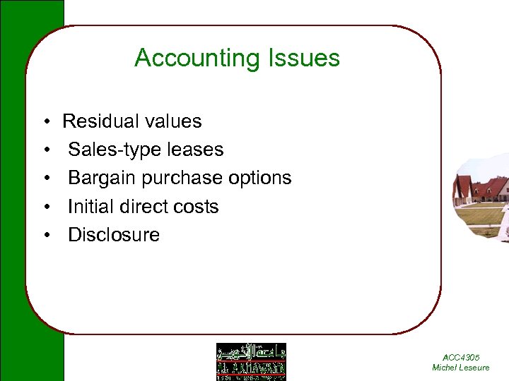 Accounting Issues • • • Residual values Sales-type leases Bargain purchase options Initial direct