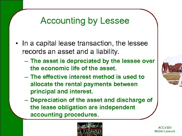 Accounting by Lessee • In a capital lease transaction, the lessee records an asset