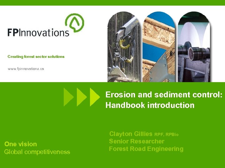 Creating forest sector solutions www. fpinnovations. ca Erosion and sediment control: Handbook introduction One
