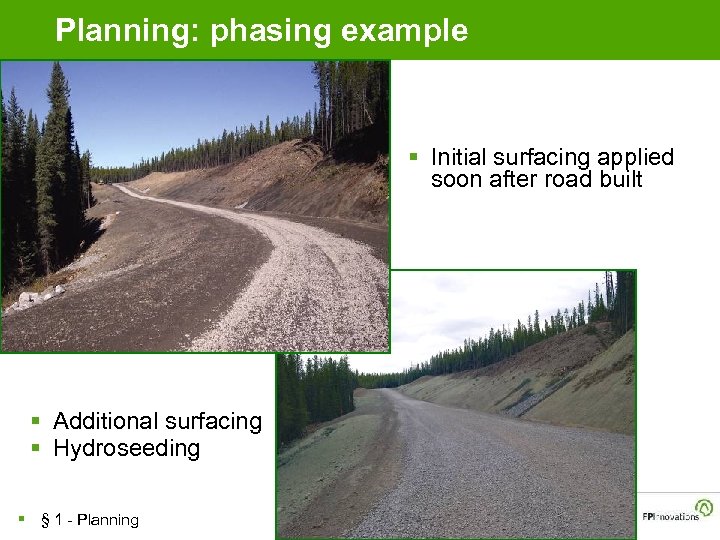 Planning: phasing example § Initial surfacing applied soon after road built § Additional surfacing