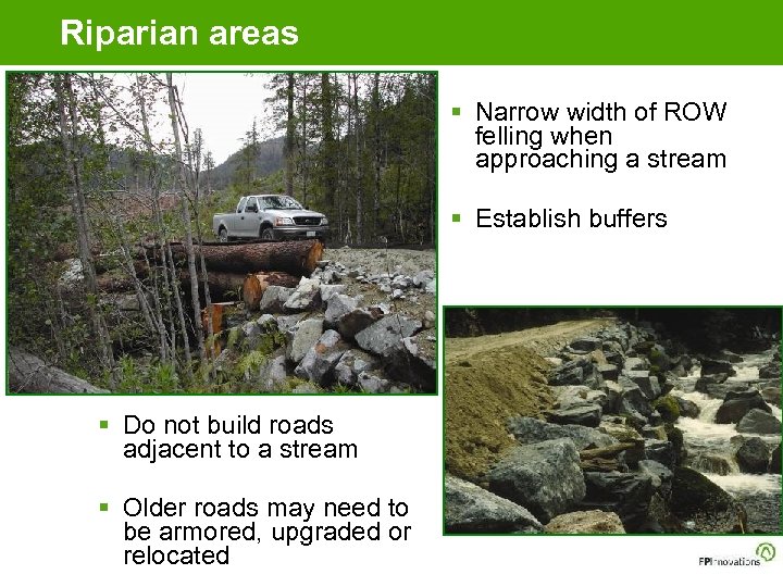 Riparian areas § Narrow width of ROW felling when approaching a stream § Establish