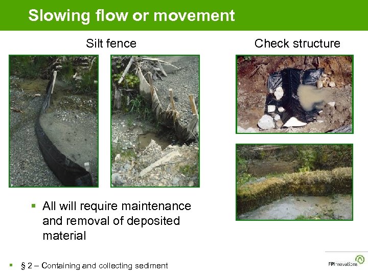 Slowing flow or movement Silt fence § All will require maintenance and removal of