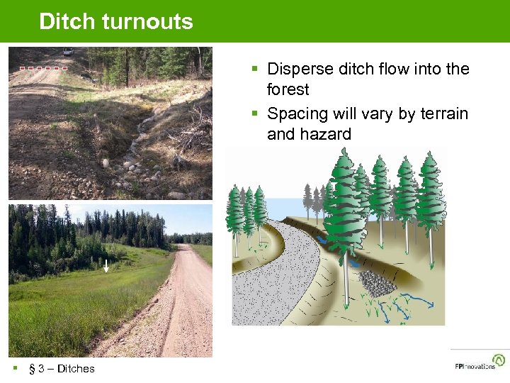 Ditch turnouts § Disperse ditch flow into the forest § Spacing will vary by
