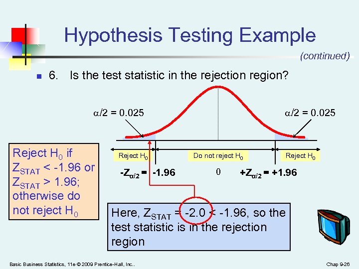 Hypothesis Testing Example (continued) n 6. Is the test statistic in the rejection region?