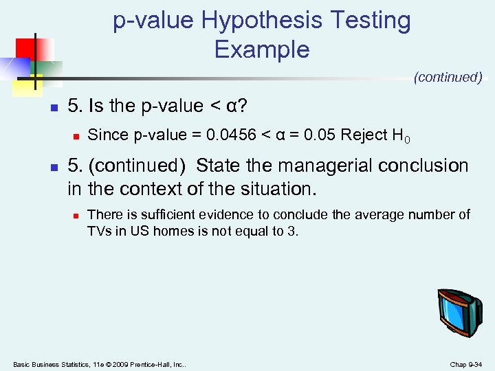 p-value Hypothesis Testing Example (continued) n 5. Is the p-value < α? n n