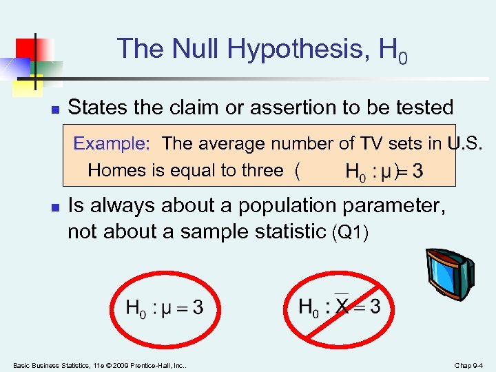 The Null Hypothesis, H 0 n States the claim or assertion to be tested