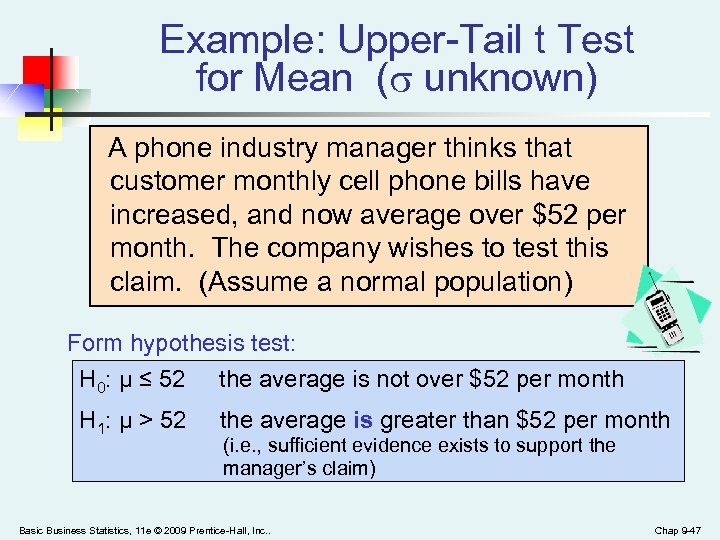 Example: Upper-Tail t Test for Mean ( unknown) A phone industry manager thinks that