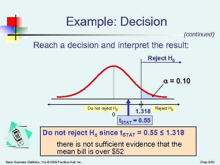 Example: Decision (continued) Reach a decision and interpret the result: Reject H 0 =