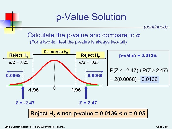 p-Value Solution (continued) Calculate the p-value and compare to (For a two-tail test the