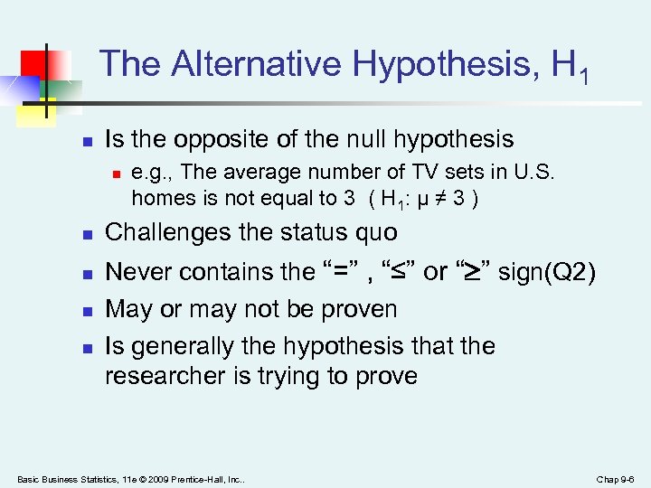 The Alternative Hypothesis, H 1 n Is the opposite of the null hypothesis n