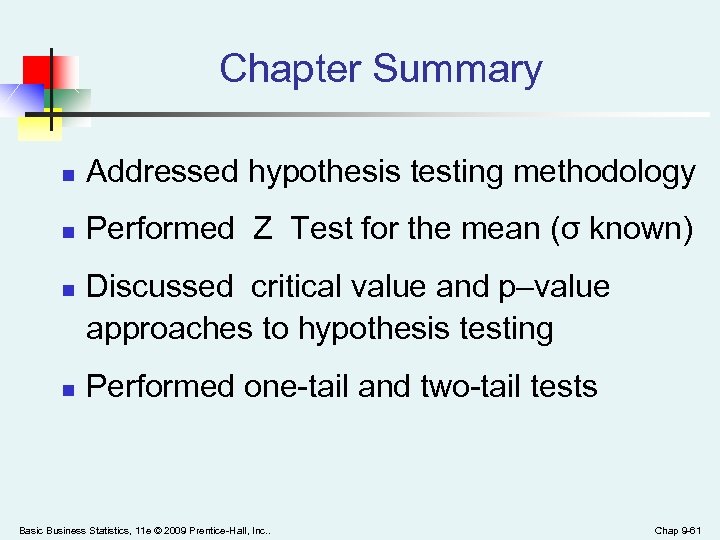 Chapter Summary n Addressed hypothesis testing methodology n Performed Z Test for the mean