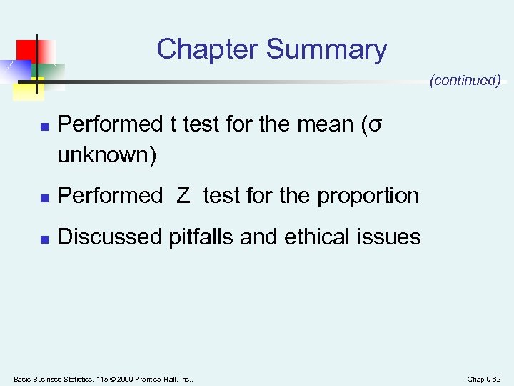 Chapter Summary (continued) n Performed t test for the mean (σ unknown) n Performed