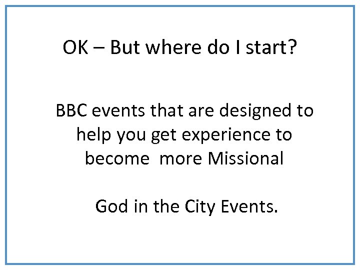 OK – But where do I start? BBC events that are designed to help