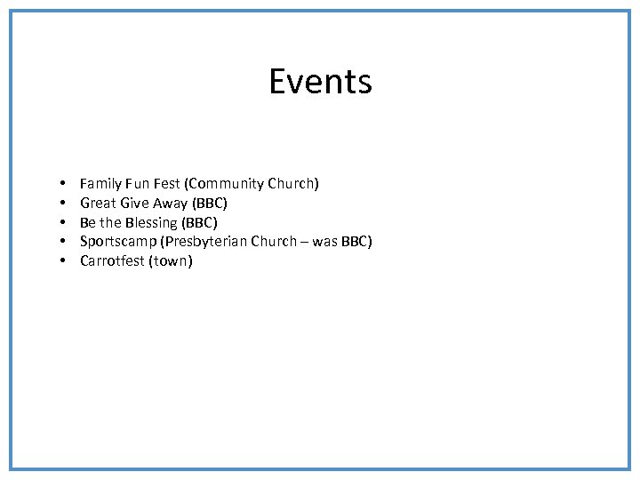 Events • • • Family Fun Fest (Community Church) Great Give Away (BBC) Be
