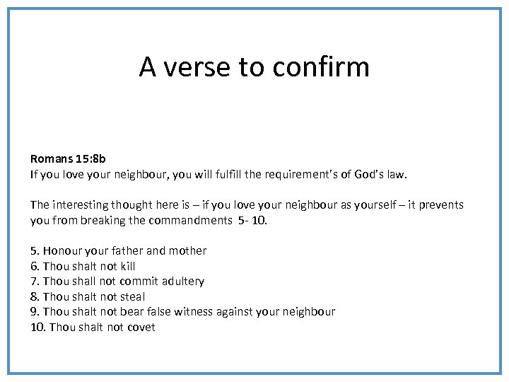 A verse to confirm Romans 15: 8 b If you love your neighbour, you