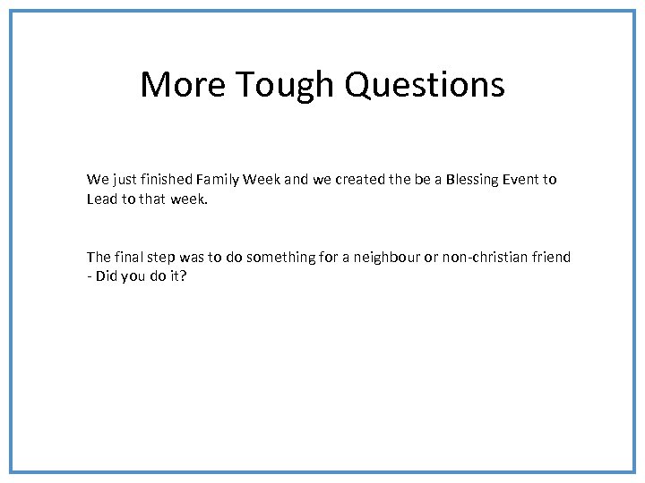 More Tough Questions We just finished Family Week and we created the be a