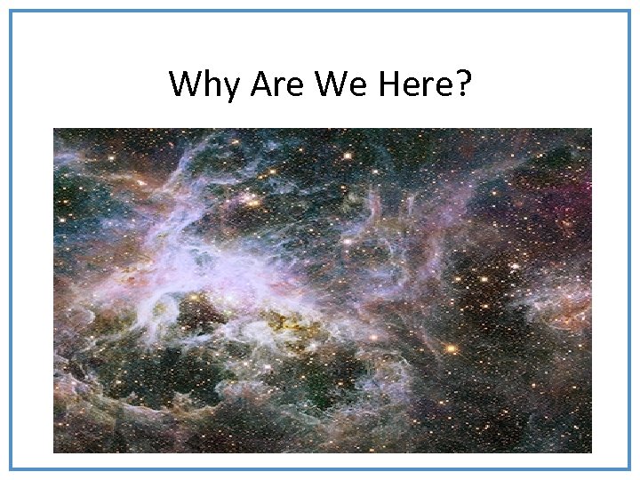 Why Are We Here? 