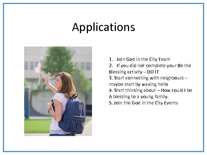 Applications 1. Join God in the City Team 2. If you did not complete