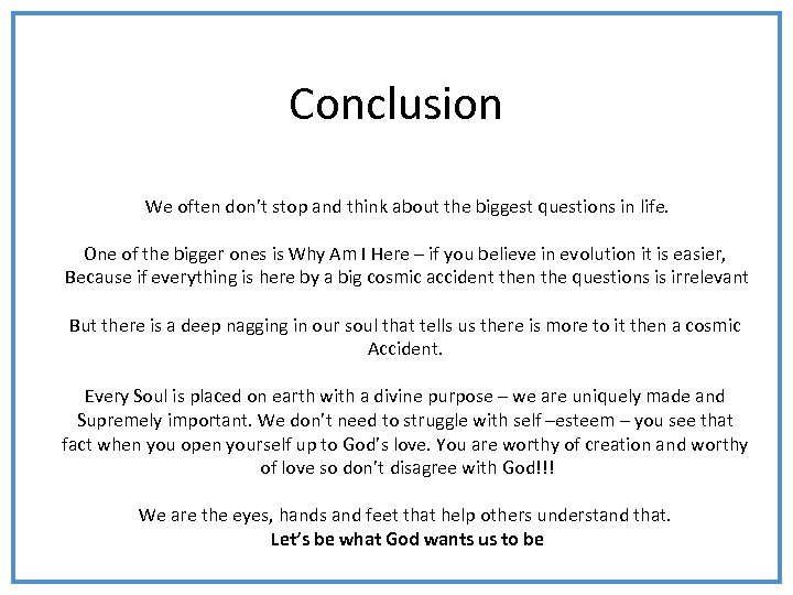 Conclusion We often don’t stop and think about the biggest questions in life. One