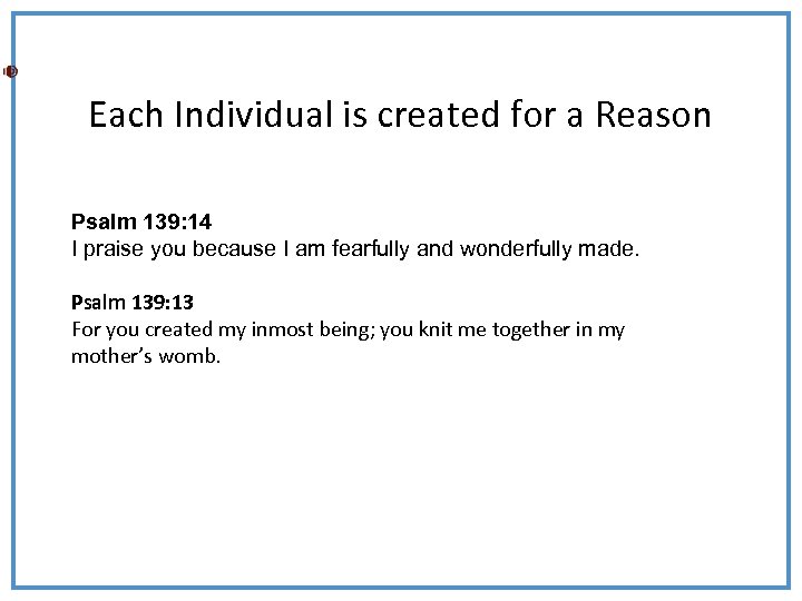 Each Individual is created for a Reason Psalm 139: 14 I praise you because